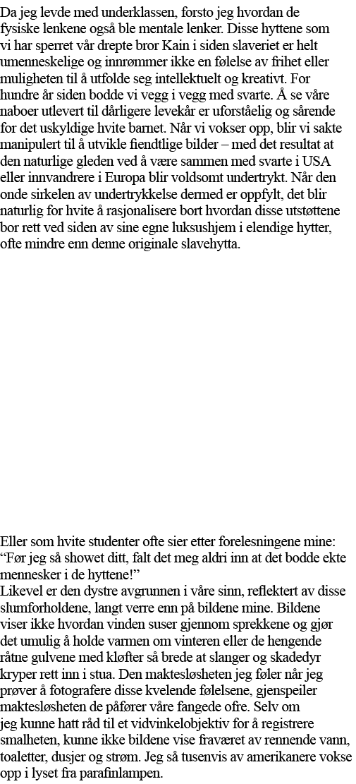Da jeg levde med underklassen, forsto jeg hvordan de fysiske lenkene også ble mentale lenker  Disse hyttene som vi ha   