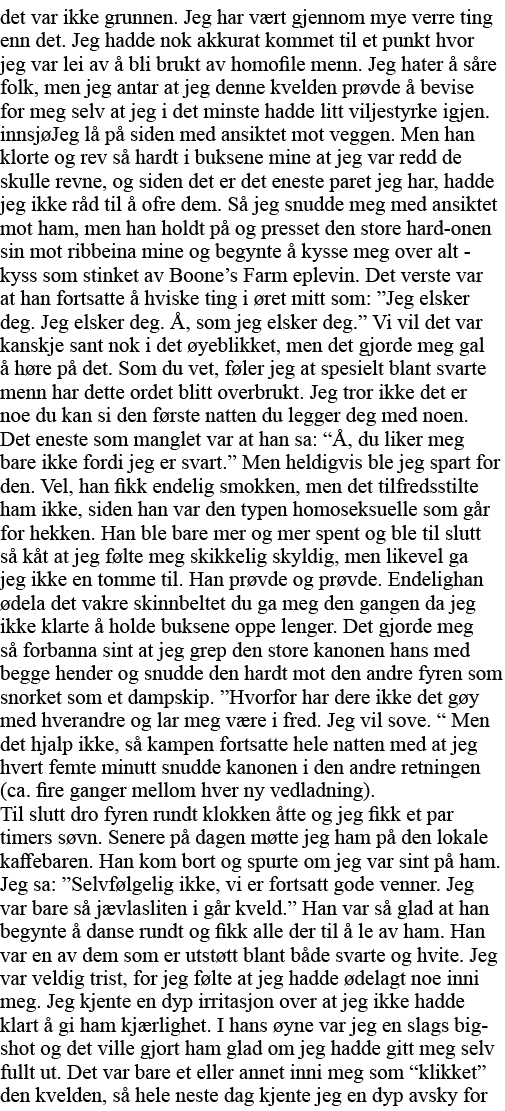 det var ikke grunnen  Jeg har vært gjennom mye verre ting enn det  Jeg hadde nok akkurat kommet til et punkt hvor jeg   