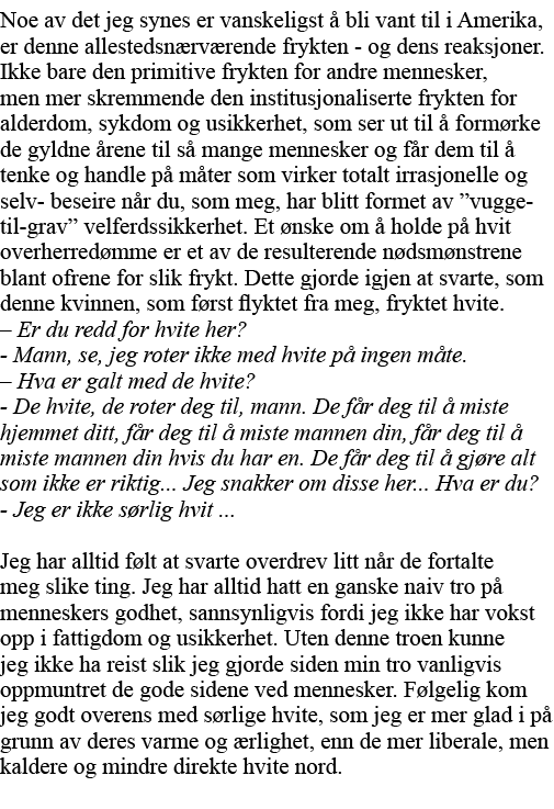 Noe av det jeg synes er vanskeligst å bli vant til i Amerika, er denne allestedsnærværende frykten - og dens reaksjon   