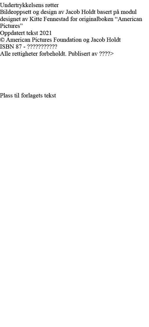 Undertrykkelsens røtter Bildeoppsett og design av Jacob Holdt basert på modul designet av Kitte Fennestad for origina   