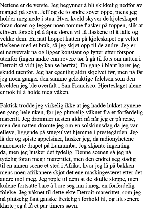 Nettene er de verste  Jeg begynner å bli skikkelig nedfor av mangel på søvn  Jeff og de to andre sover oppe, mens jeg   