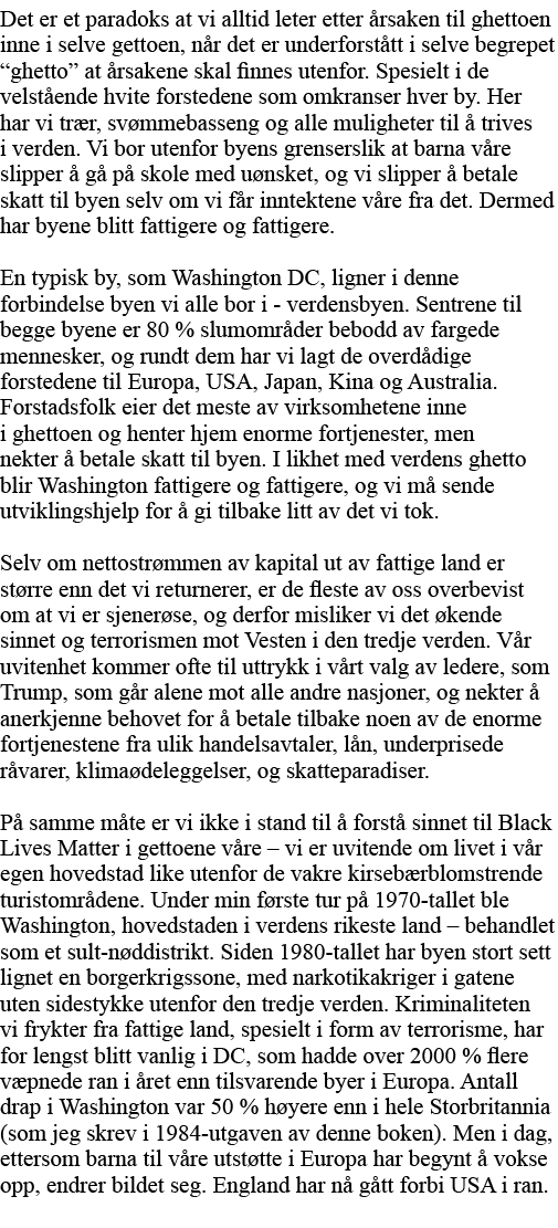 Det er et paradoks at vi alltid leter etter årsaken til ghettoen inne i selve gettoen, når det er underforstått i sel   