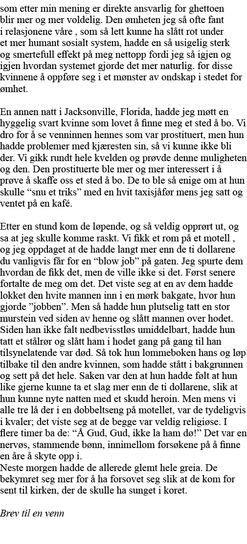 som etter min mening er direkte ansvarlig for ghettoen blir mer og mer voldelig  Den ømheten jeg så ofte fant i relas   