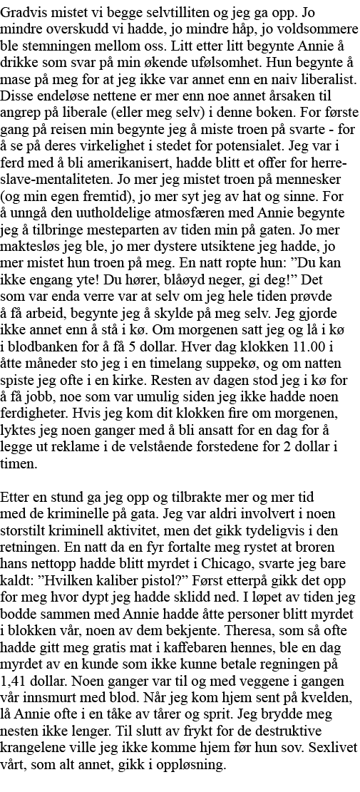 Gradvis mistet vi begge selvtilliten og jeg ga opp  Jo mindre overskudd vi hadde, jo mindre håp, jo voldsommere ble s   