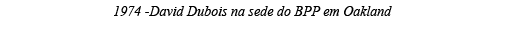 1974 -David Dubois na sede do BPP em Oakland