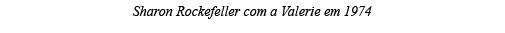 Sharon Rockefeller com a Valerie em 1974