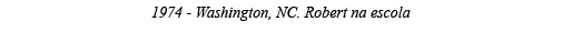 1974 - Washington, NC  Robert na escola 