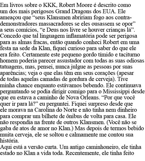 Em livros sobre o KKK, Robert Moore é descrito como um dos mais perigosos Grand Dragons dos EUA  Ele ameaçou que  seu   