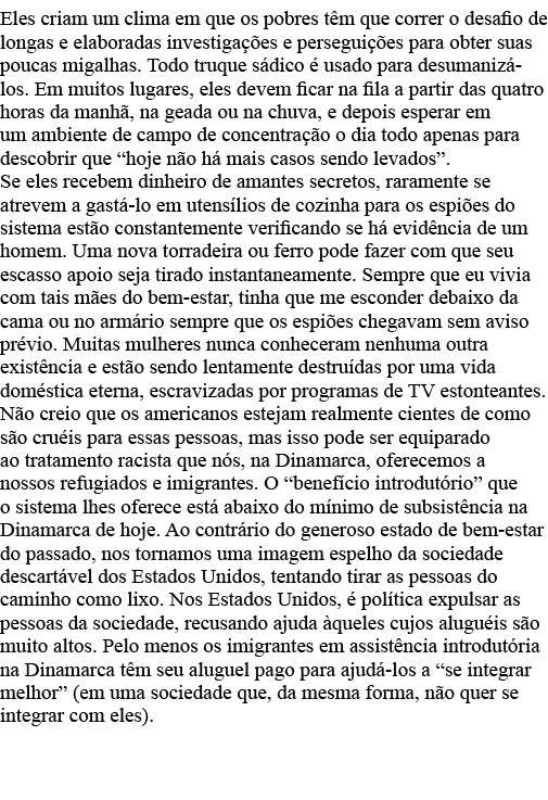 Eles criam um clima em que os pobres têm que correr o desafio de longas e elaboradas investigações e perseguições par   
