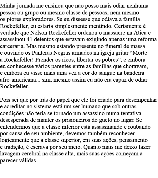 Minha jornada me ensinou que não posso mais odiar nenhuma pessoa ou grupo ou mesmo classe de pessoas, nem mesmo os pi   