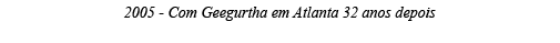 2005 - Com Geegurtha em Atlanta 32 anos depois 