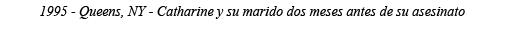 1995 - Queens, NY - Catharine y su marido dos meses antes de su asesinato 