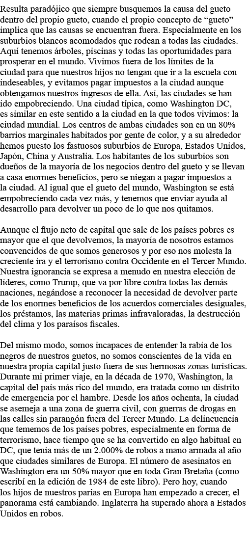 Resulta paradójico que siempre busquemos la causa del gueto dentro del propio gueto, cuando el propio concepto de  gu   