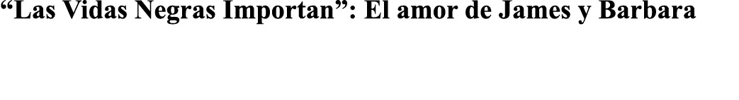  Las Vidas Negras Importan : El amor de James y Barbara