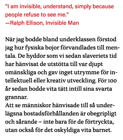  I am invisible, understand, simply because people refuse to see me   —Ralph Ellison, Invisible Man När jag bodde bla   