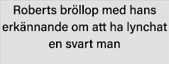 Roberts bröllop med hans erkännande om att ha lynchat en svart man
