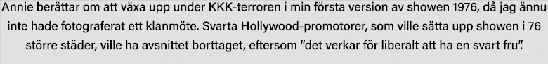 Annie berättar om att växa upp under KKK-terroren i min första version av showen 1976, då jag ännu inte hade fotograf   