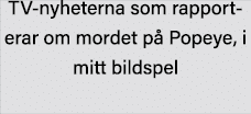 TV-nyheterna som rapporterar om mordet på Popeye, i mitt bildspel