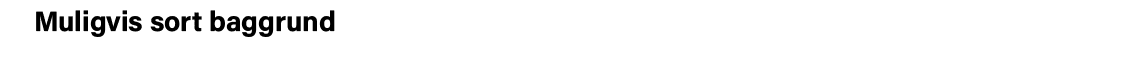Muligvis sort baggrund 