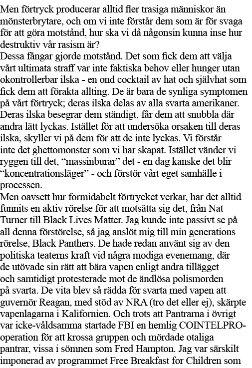 Men förtryck producerar alltid fler trasiga människor än mönsterbrytare, och om vi inte förstår dem som är för svaga    