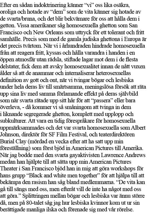 Efter en sådan indoktrinering känner  vi  oss lika osäkra, oroliga och hotade av  dem  som de vita känner sig hotade    