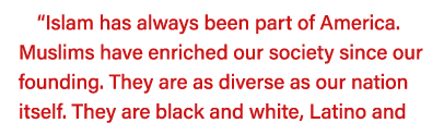  Islam has always been part of America  Muslims have enriched our society since our founding  They are as diverse as    
