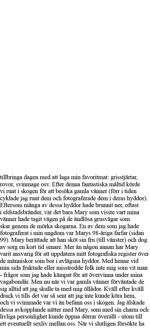 tillbringa dagen med att laga min favoritmat: grisstjärtar, rovor, svinmage osv  Efter denna fantastiska måltid körde   