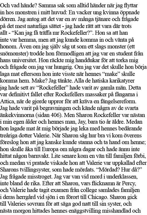 Och vad hände  Samma sak som alltid händer när jag flyttar in hos monstren i mitt huvud: En vacker ung kvinna öppnade   