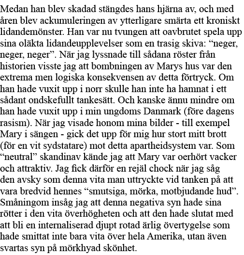 Medan han blev skadad stängdes hans hjärna av, och med åren blev ackumuleringen av ytterligare smärta ett kroniskt li   