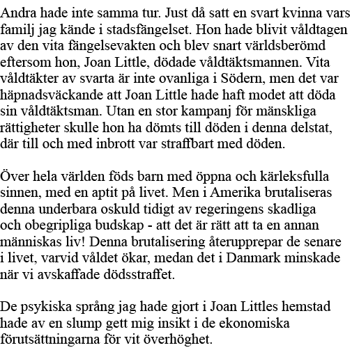 Andra hade inte samma tur  Just då satt en svart kvinna vars familj jag kände i stadsfängelset  Hon hade blivit våldt   
