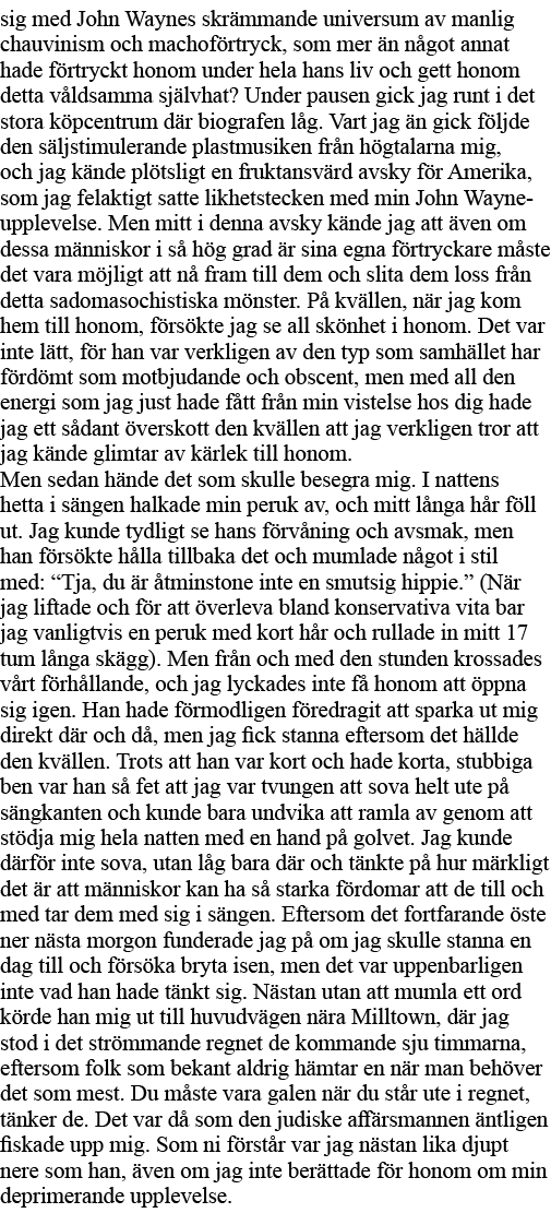sig med John Waynes skrämmande universum av manlig chauvinism och machoförtryck, som mer än något annat hade förtryck   