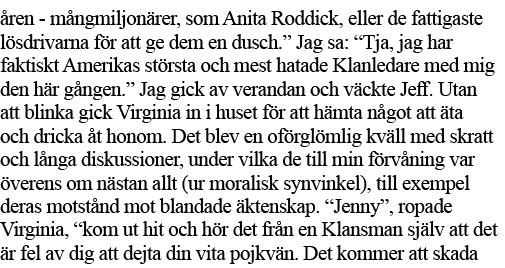 åren - mångmiljonärer, som Anita Roddick, eller de fattigaste lösdrivarna för att ge dem en dusch   Jag sa:  Tja, jag   