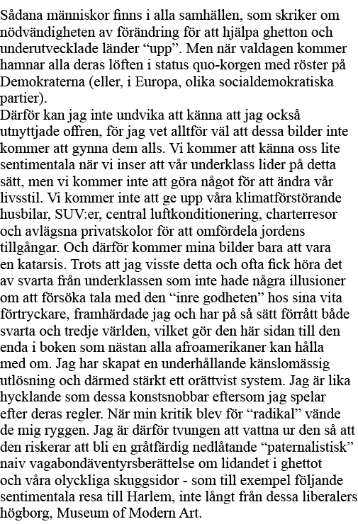 Sådana människor finns i alla samhällen, som skriker om nödvändigheten av förändring för att hjälpa ghetton och under   