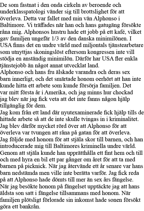 De som fastnat i den onda cirkeln av beroende och underklasspatologi vänder sig till brottslighet för att överleva  D   