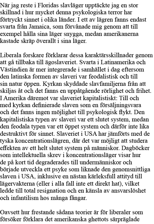När jag reste i Floridas slavläger upptäckte jag en stor skillnad i hur mycket denna psykologiska terror har förtryck   