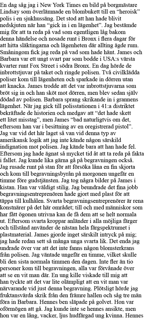 En dag såg jag i New York Times en bild på borgmästare Lindsay som överlämnade en blombukett till en  heroisk  polis    
