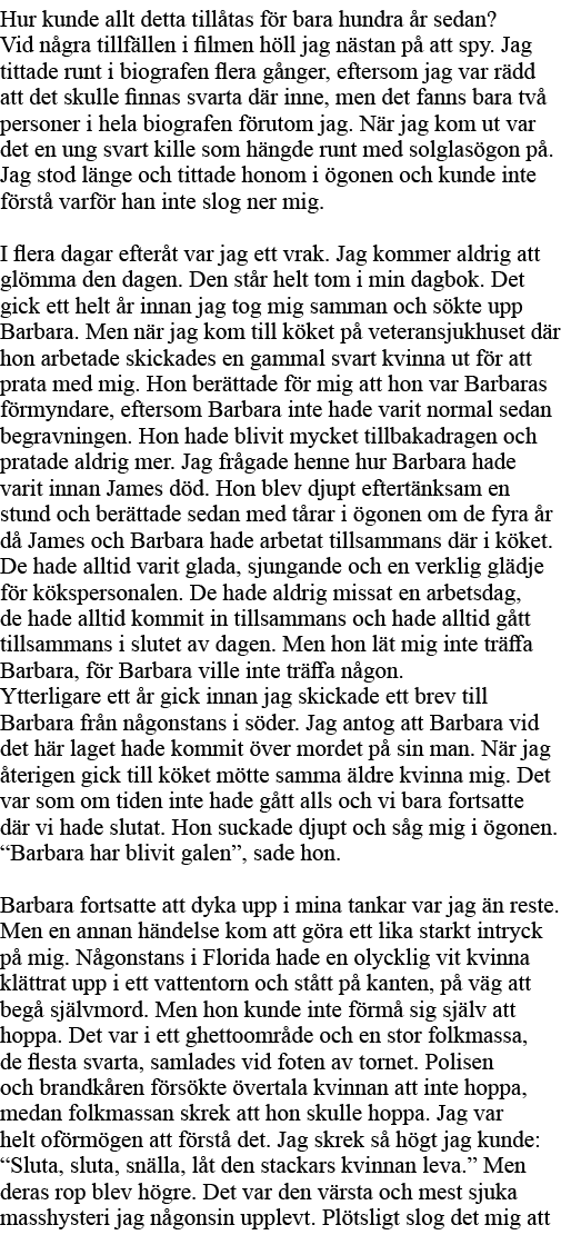 Hur kunde allt detta tillåtas för bara hundra år sedan  Vid några tillfällen i filmen höll jag nästan på att spy  Jag   