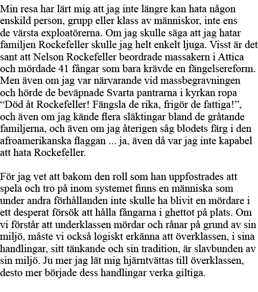 Min resa har lärt mig att jag inte längre kan hata någon enskild person, grupp eller klass av människor, inte ens de    