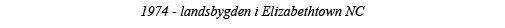 1974 - landsbygden i Elizabethtown NC 