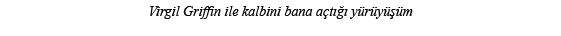 Virgil Griffin ile kalbini bana açtığı yürüyüşüm