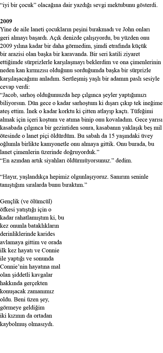  iyi bir çocuk  olacağına dair yazdığı sevgi mektubunu gösterdi  2009 Yine de aile laneti çocukların peşini bırakmadı   