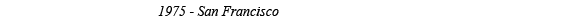 1975 - San Francisco 1975 - San Francisco 