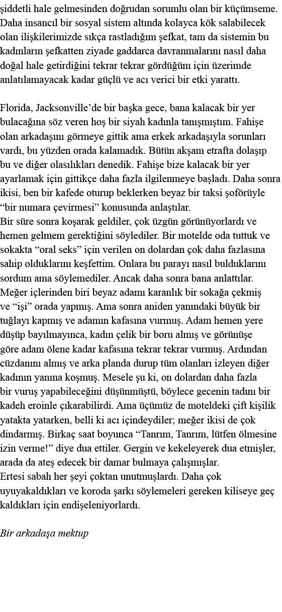 şiddetli hale gelmesinden doğrudan sorumlu olan bir küçümseme  Daha insancıl bir sosyal sistem altında kolayca kök sa   