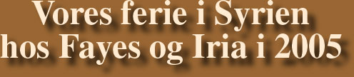Vores ferie i Syrien hos Fayez og Iria i 2005