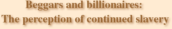 Beggars and billionaires: The perception of continued slavery
