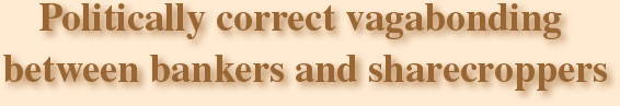 Politically correct vagabonding between bankers and sharecroppers